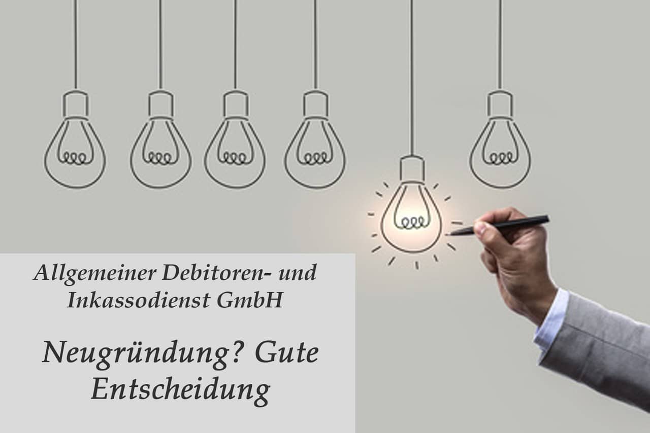 Allgemeiner Debitoren- und Inkassodienst GmbH Neugründung Gute EntscheidungAllgemeiner Debitoren- und Inkassodienst GmbH Neugründung Gute Entscheidung