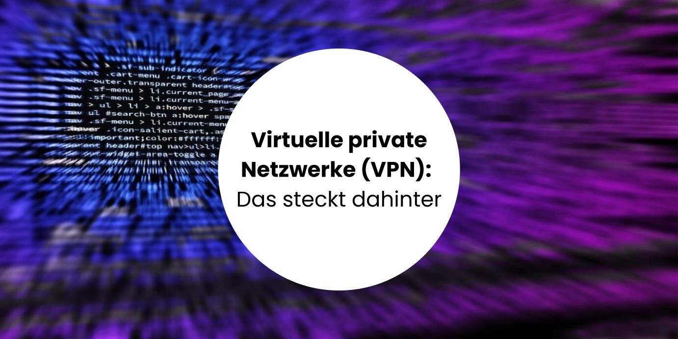 Virtuelle private Netzwerke (VPN): Das steckt dahinter