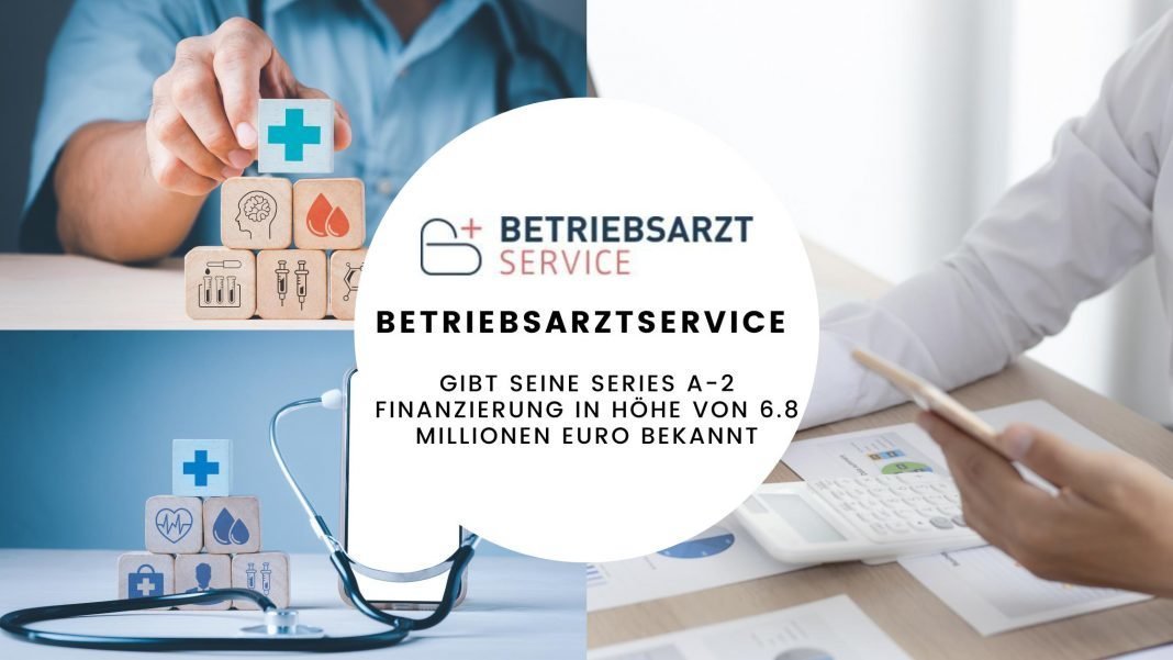 Betriebsarztservice gibt seine Series A-2 Finanzierung in Höhe von 6.8 Millionen Euro bekannt, um den Markt für Arbeitsschutz in Deutschland und Europa zu digitalisieren.