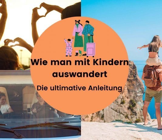 Wie man mit Kindern auswandert - die ultimative Anleitung